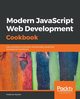 Modern JavaScript Web Development Cookbook, Kereki Federico