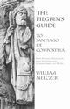 The Pilgrim's Guide to Santiago de Compostela, Melczer William