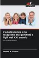 L'adolescenza e la relazione tra genitori e figli nel XXI secolo, Santos Sandra R.