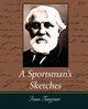 A Sportsman's Sketches Works of Ivan Turgenev, Vol. I, Turgenev Ivan Sergeevich