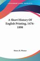 A Short History Of English Printing, 1476-1898, Plomer Henry R.