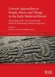 Current Approaches to People, Places and Things in the Early Medieval Period, 