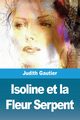 Isoline et la Fleur Serpent, Gautier Judith