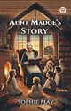 Aunt Madge's Story, May Sophie