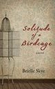 Solitude of a Birdcage, Skye Brielle