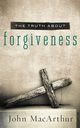 TRUTH ABOUT FORGIVENESS, MacArthur John