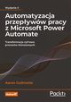 Automatyzacja przepyww pracy z Microsoft Power Automate Transformacja cyfrowa procesw biznesowych, Guilmette Aaron
