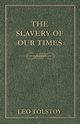 The Slavery Of Our Times, Tolstoy Leo