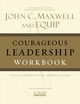 Courageous Leadership Workbook, Maxwell John C.