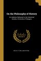 On the Philosophy of History, W. P. (William Paton) Ker