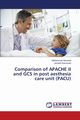 Comparison of APACHE II and GCS in post aesthesia care unit (PACU), Hosseini Mohammad