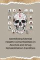 Identifying Mental Health Comorbidities in Alcohol and Drug Rehabilitation Facilities, 