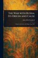 The War With Russia; Its Origin and Cause, Langford John Alfred
