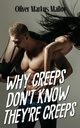 Why Creeps Don't Know They're Creeps, Malloy Oliver Markus
