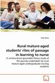 Rural mature-aged students' rites of passage in learning to nurse, Drury Vicki
