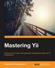 Mastering Yii, Portwood II Charles R.