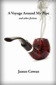 A Voyage Around My Pipe and Other Fictions, Cowan James