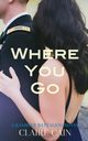 Where You Go, Cain Claire