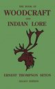 The Book Of Woodcraft And Indian Lore (Legacy Edition), Seton Ernest Thompson