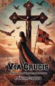 Via Crucis A Romance of the Second Crusade, Crawford F. Marion