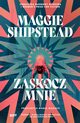 Zaskocz mnie, Shipstead Maggie