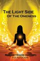 The Light Side of the Oneness, Rogers Van Coops Ph.D DCH (IM) Margaret