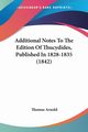 Additional Notes To The Edition Of Thucydides, Published In 1828-1835 (1842), Arnold Thomas