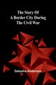 The story of a border city during the Civil War, Anderson Galusha