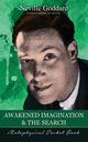 Awakened Imagination and The Search  ( Metaphysical Pocket Book ), Goddard Neville