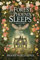 The Forest Where the Phoenix Sleeps, Jones Brooke Marley