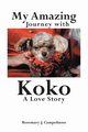 My Amazing Journey with Koko A Love Story, J. Campobasso Rosemary