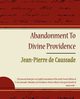 Abandonment to Divine Providence - Jean-Pierre de Caussade, Jean-Pierre De Caussade De Caussade