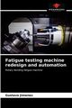 Fatigue testing machine redesign and automation, Jimenez Gustavo