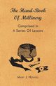 The Hand-Book of Millinery - Comprised in a Series of Lessons for the Formation of Bonnets, Capotes, Turbans, Caps, Bows, Etc - To Which is Appended a Treatise on Taste, and the Blending of Colours - Also an Essay on Corset Making, Howell Mary J.