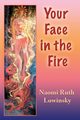 Your Face in the Fire, Lowinsky Naomi  Ruth