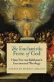 The Eucharistic Form of God, Ciraulo Jonathan Martin