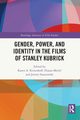 Gender, Power, and Identity in The Films of Stanley Kubrick, 
