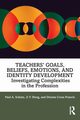Teachers' Goals, Beliefs, Emotions, and Identity Development, Schutz Paul A.