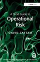 A Short Guide to Operational Risk, Tattam David