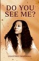 DO YOU SEE ME?, Marshall Chantrice