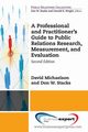 A Professional and Practitioner's Guide to Public Relations Research, Measurement, and Evaluation, Second Edition, Michaelson David