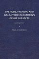 Pastiche, Fashion, and Galanterie in Chardin's Genre Subjects, Radisich Paula
