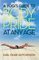 A Yogi's Guide to Body Pride at Any Age, Hutchinson Earl Ofari