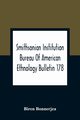 Smithsonian Institution Bureau Of American Ethnology Bulletin 178; Index To Bulletins 1-100 Of The Bureau Of American Ethnology With Index To Contributions To North American Ethnology, Introductions, And Miscellaneous Publications, Bonnerjea Biren