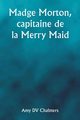 Madge Morton, capitaine de la Merry Maid, Chalmers Amy DV