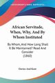 African Servitude, When, Why, And By Whom Instituted, Davies And Kent