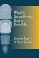 What Do Sex and Gender Have to Do with It?  The Selected Papers of Nancy Kulish, Kulish Nancy
