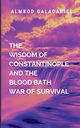 The Wisdom Of Constantinople And The Blood Bath War Of Survival, Galadariel A