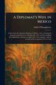 A Diplomat's Wife in Mexico, O'Shaughnessy Edith