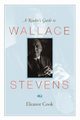 A Reader's Guide to Wallace Stevens, Cook Eleanor